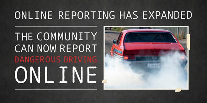 A picture of a car doing a burn out with the words" online reporting has expanded, the commuity can now report dangerous driving online"